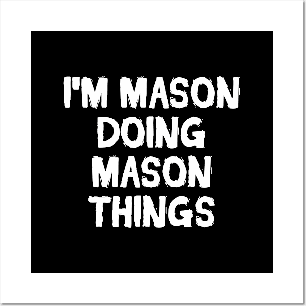 I'm Mason doing Mason things Wall Art by hoopoe